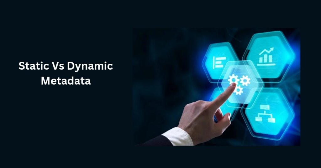 Static Vs Dynamic Metadata
