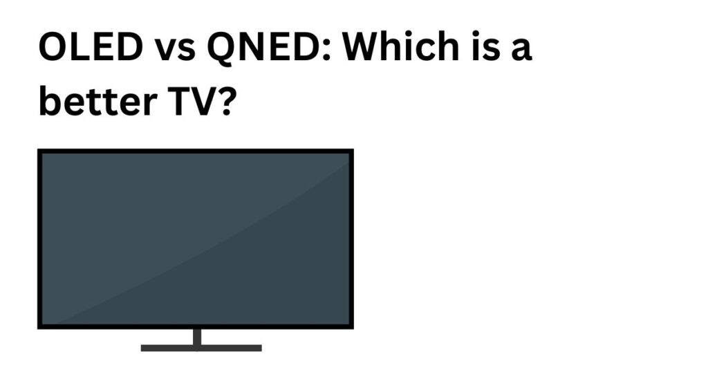 OLED vs QNED: Which is a better TV?