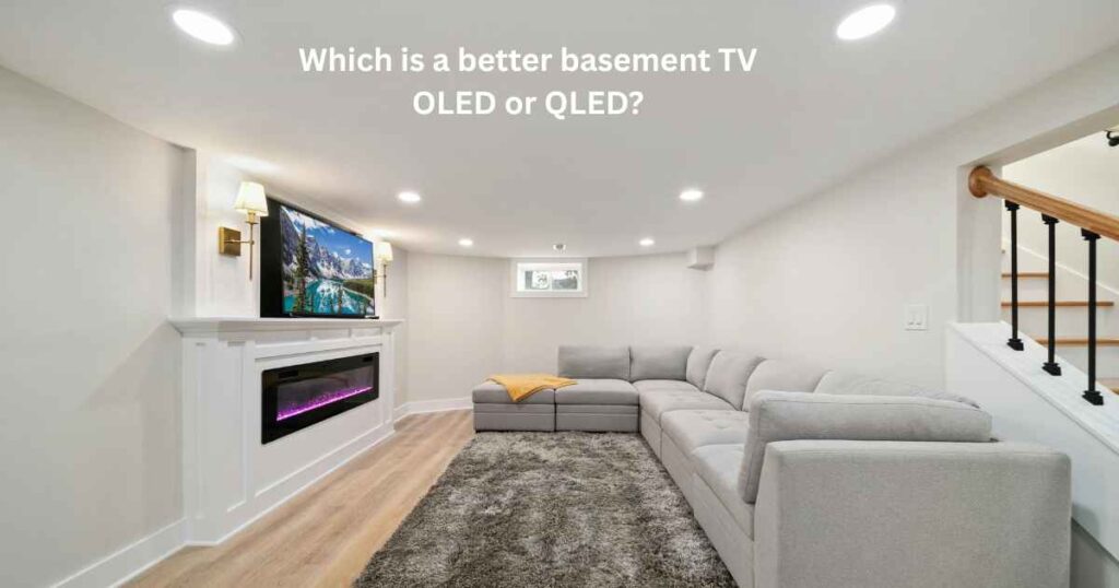 Which is a better basement TV, OLED or QLED?
