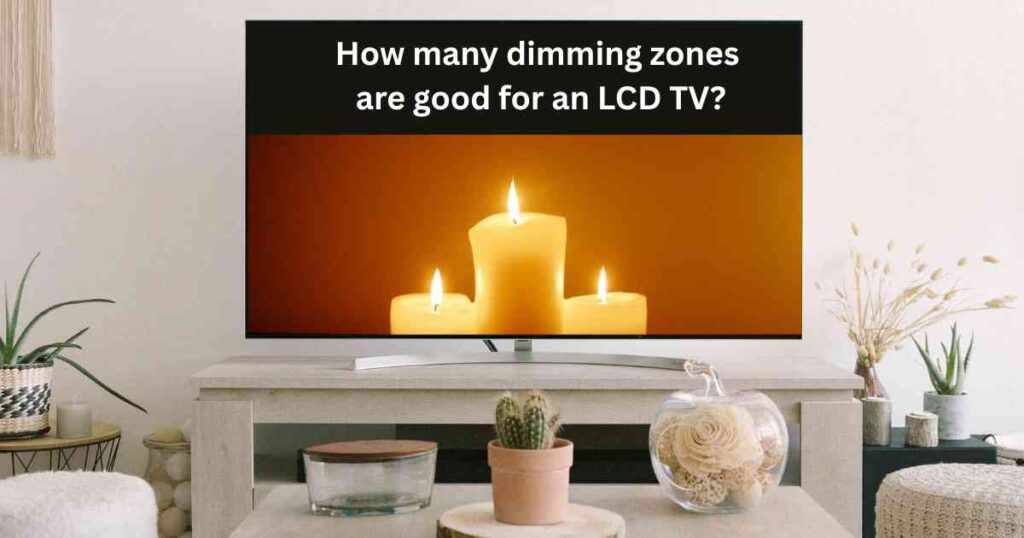 How many dimming zones are good for an LCD TV?
