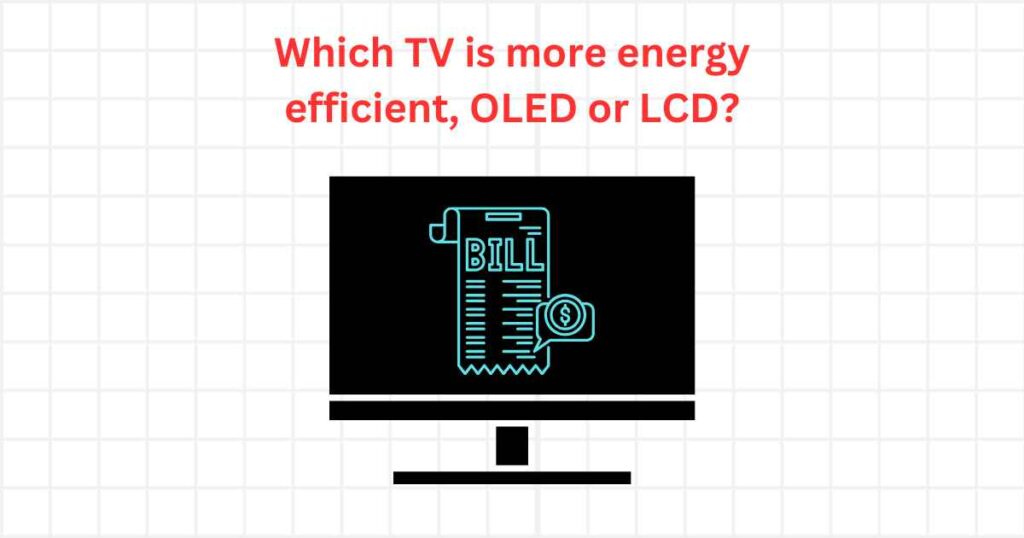 Which TV is more energy efficient, OLED or LCD?