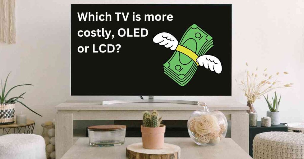 OLED vs LCD: Which TV is more expensive and why?