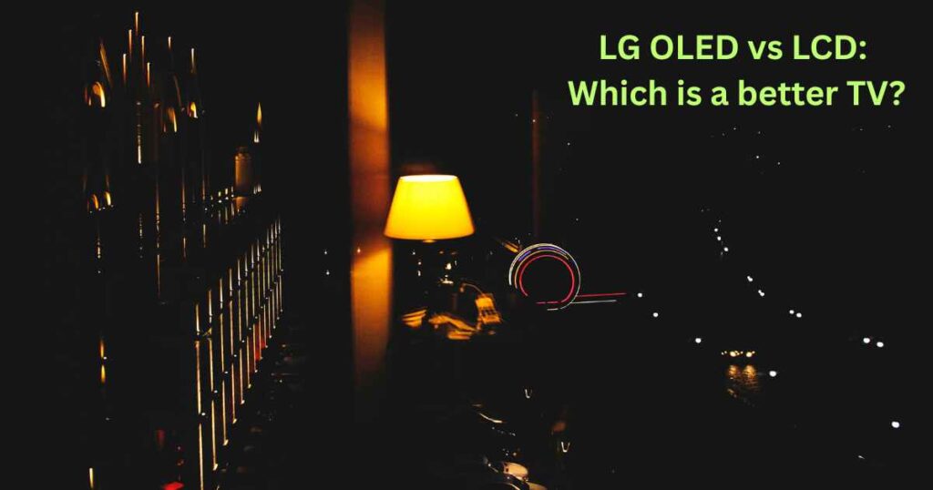 LG OLED vs LCD: Which is a better TV?