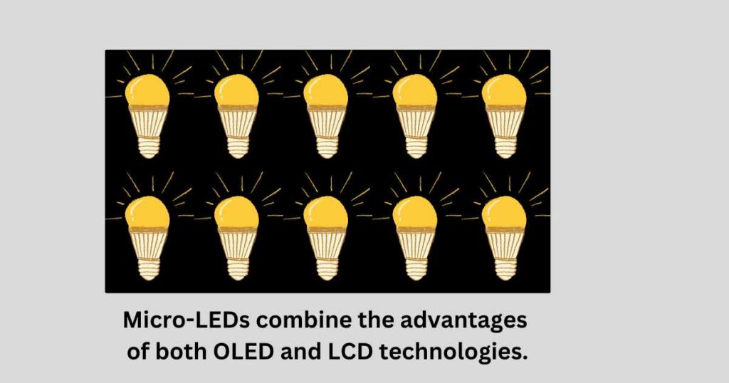 Micro-LEDs combine the advantages of both OLED and LCD technologies