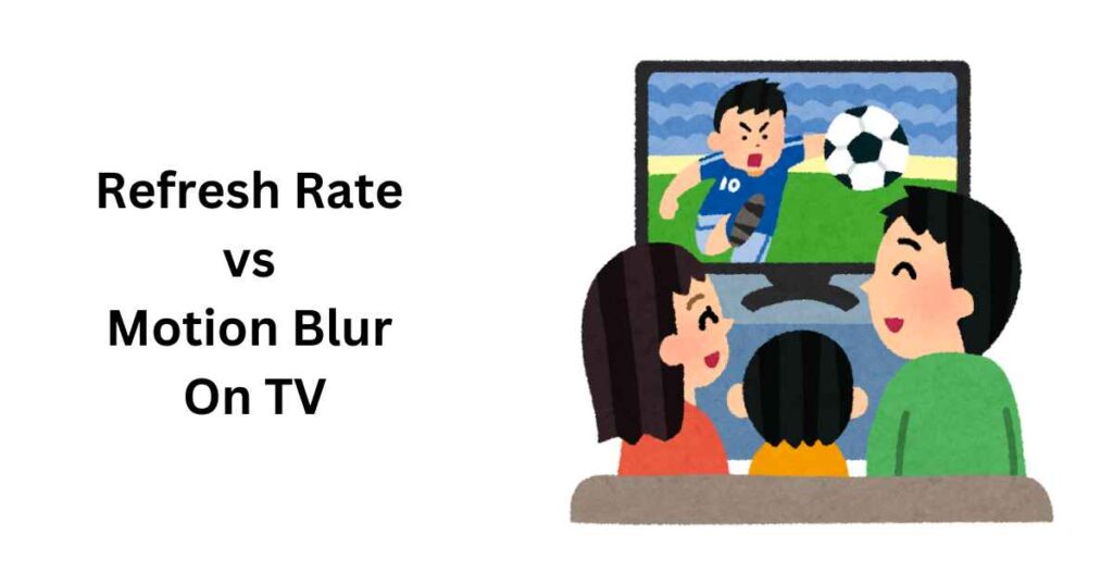Refresh Rate vs Motion Blur On TV